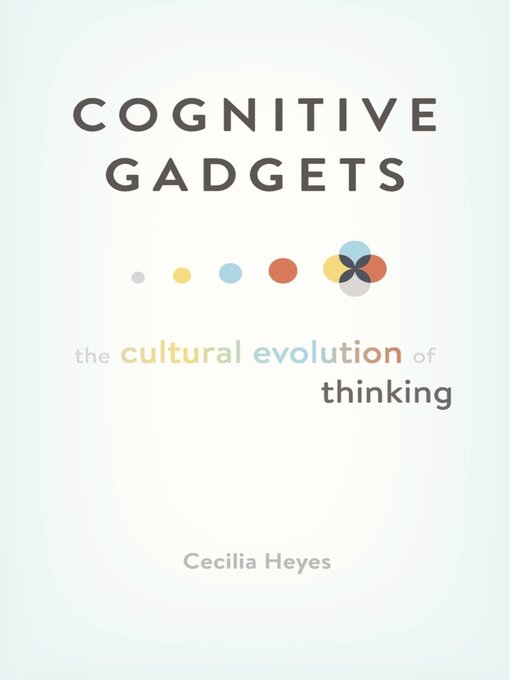 Title details for Cognitive Gadgets by Cecilia Heyes - Available